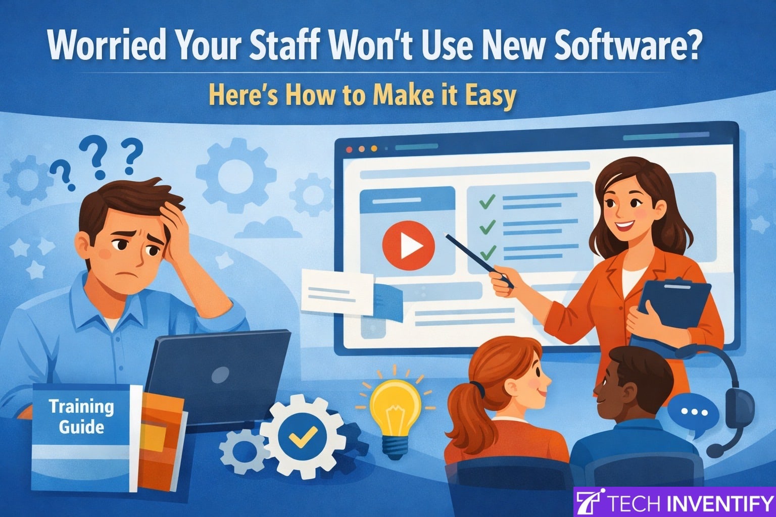 Worried Your Staff Won't Use New Software? Here’s How to Make it Easy