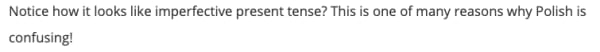 Screenshot of text fragment that reads Notice how it looks like the imperfective present tense? This is one of many reasons why Polish is confusing!