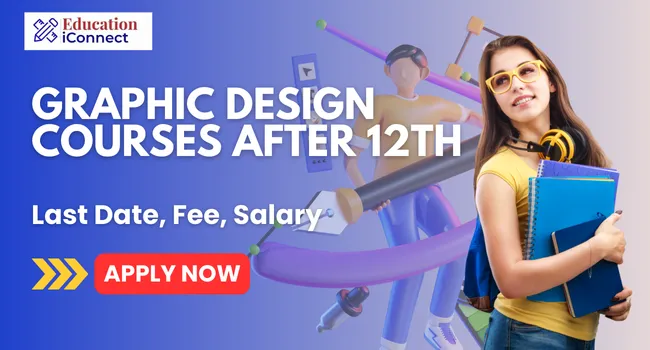 Graphic Design Courses After 12th: Fees in Top Colleges 2025