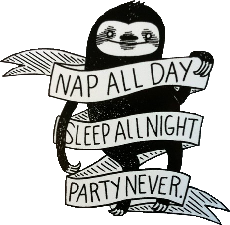 U003c Great Tattoo Idea For Me Lol - Nap All Day Sleep All Night Party Never Print - Free Transparent PNG Clipart Images Download. - Transparent PNG Free Download