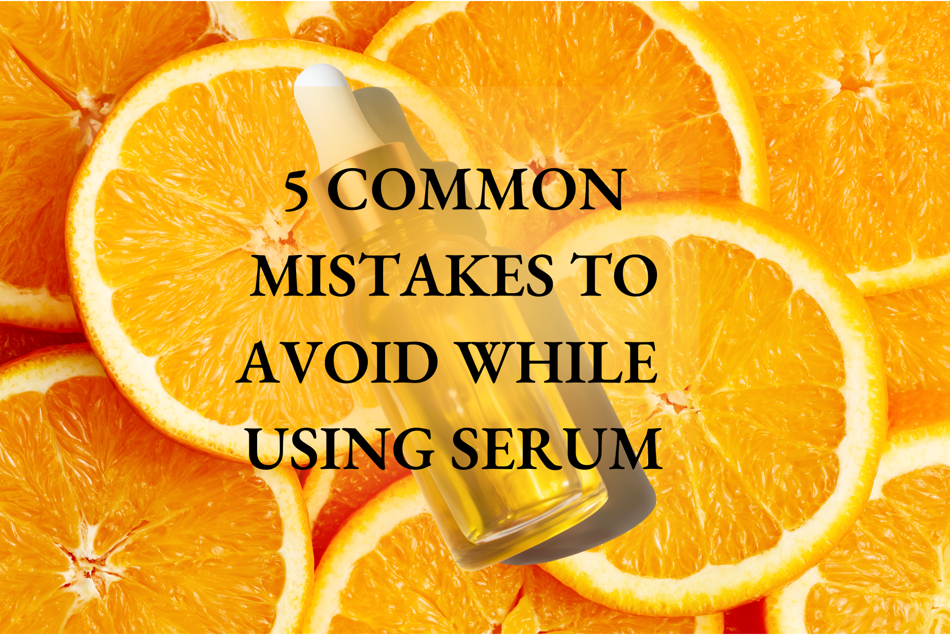 Stop! You're Using Vitamin C Serum Wrong: 5 Common Mistakes to Avoid