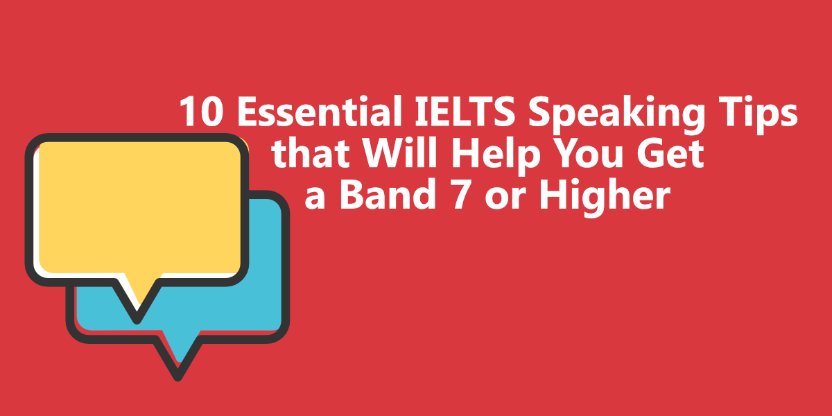 10-essential-ielts-speaking-tips-that-will-help-you-get-a-band-7-or