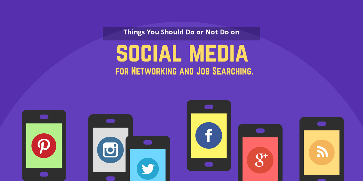 Things You Should Do or Not Do on Social Media for Networking and Job Searching