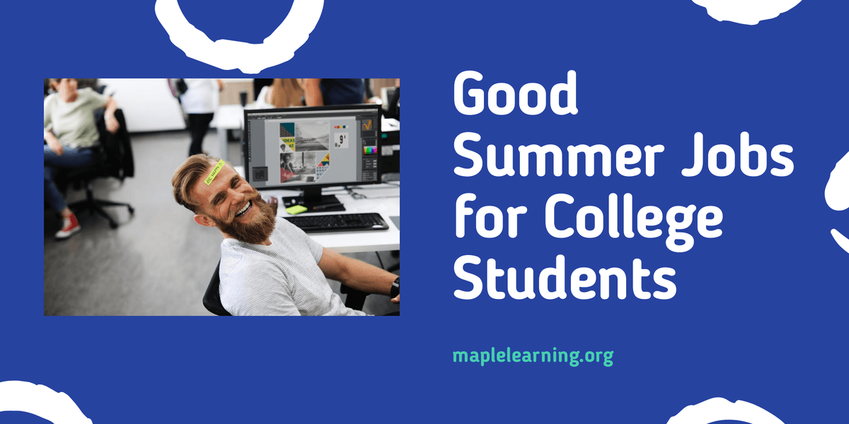4 Surprisingly Good Summer Jobs for College Students Maple Learning