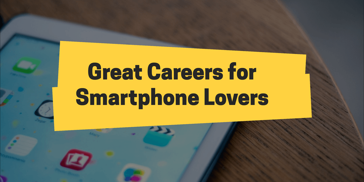 Great Careers for Smartphone Lovers