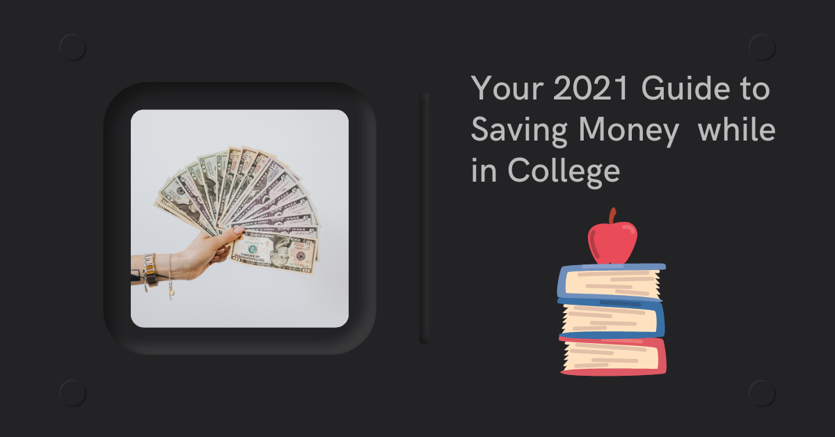 Your 2021 Guide to Saving Money While in College