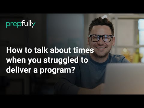 Understand how to talk about questions which deal with past experiences and delay in delivering a program.