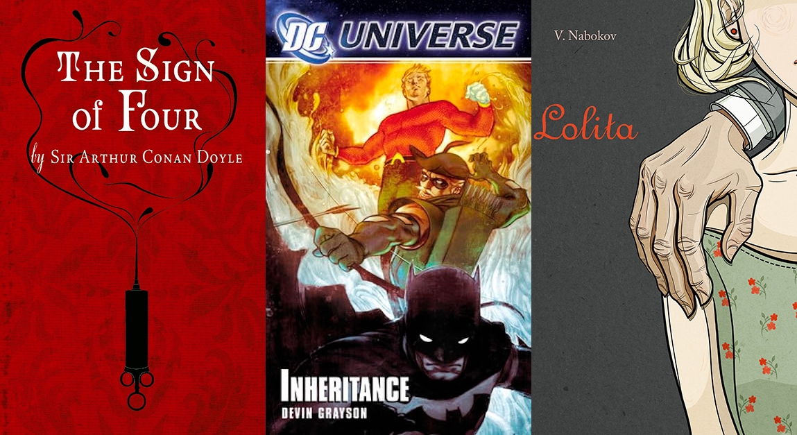 Three book covers. -"The Sign of Four" by Sir Arthur Conan Doyle. Red background, and a black silouette of a syringe, pointing up and spilling floating liquid, at the centre. -DC Universe. "Inheritance", Devin Grayson. The cover shows Batman, Green Arrow, and Aquaman, in that order, in battling stances.  -"Lolita", by Vladimir Nabokov. The cover shows the drawing of a little girl, with only part of her torso and face visible. She wears a green dresses with small orange flowers, and there is a man's hand wrapped possessively around her shoulder.