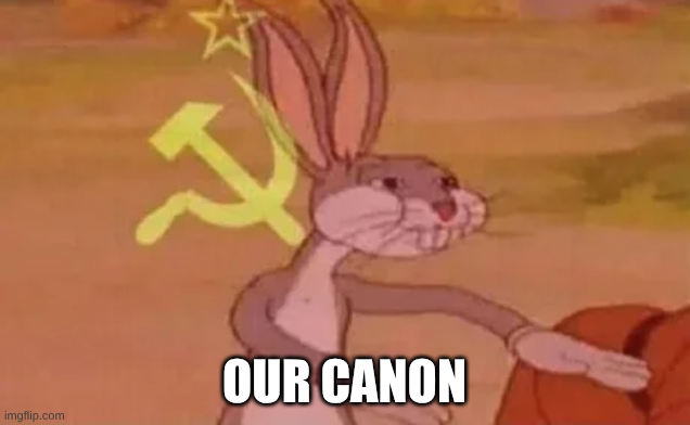 Meme of Bugs Bunny with his arms extended behind him, blended with a translucent red layer and a communist symbol, with the added words "OUR CANON."