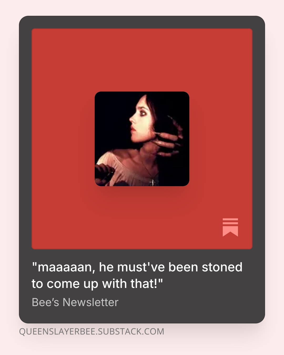 Image illustrating a substack article. There's a grey rectangle within a white background. The background displays the main link (queenslayerbee.substack.com), the grey rectangle the title "maaaaan, he must've been stoned to come up with that!" and "Bee's Newsletter." Within it, there's a red rectangle with substack's logo on a corner, and within that, an icon of Lucy Harker 1979's "Nosferatu the Vampire". She's surrounded by darkness, looking over her shoulder while she wears a white nightgown and a cross as a necklace. A hand with long nails like a claw is reaching for her neck from the darkness behind her.