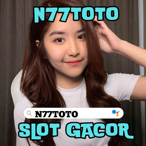 N77TOTO # Situs Slot Gacor dan Togel Resmi N77TOTO - Permainan Terlengkap dan Bonus Melimpah