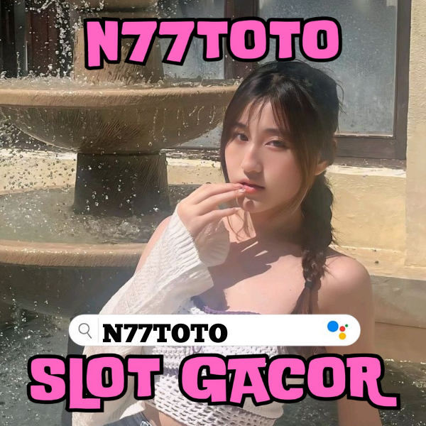 N77TOTO | Slot Gacor dan Togel Resmi di N77TOTO: Bonus Melimpah dan Deposit Murah Mulai 5K