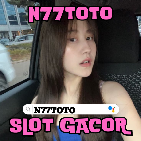 N77TOTO | Situs Slot Thailand dan Server Luar dengan RTP Tertinggi - N77TOTO