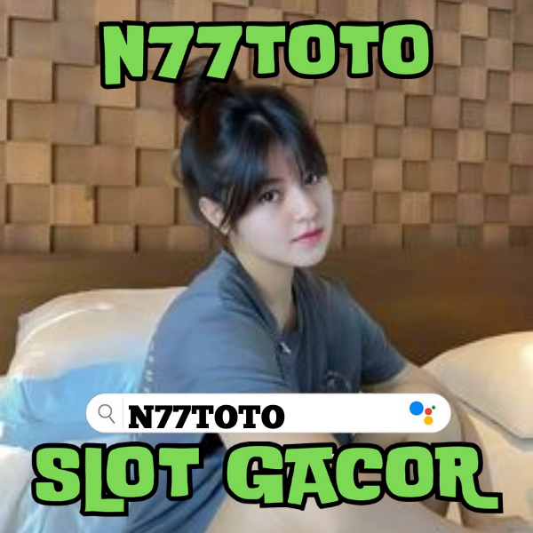 N77TOTO: Situs Slot Thailand dengan Jackpot Besar dan Deposit Murah