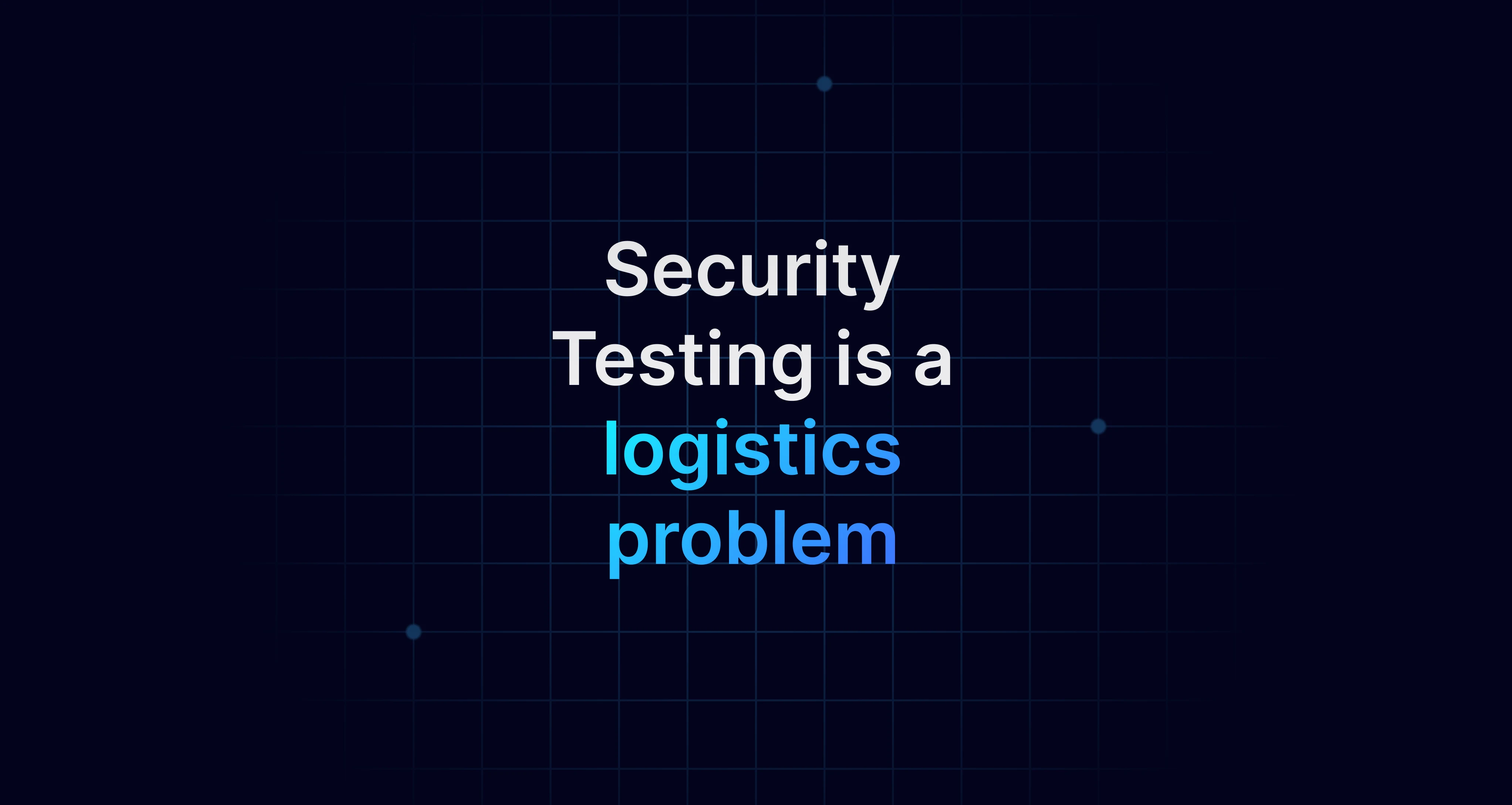 Security Testing Is A Logistics Problem Cover 