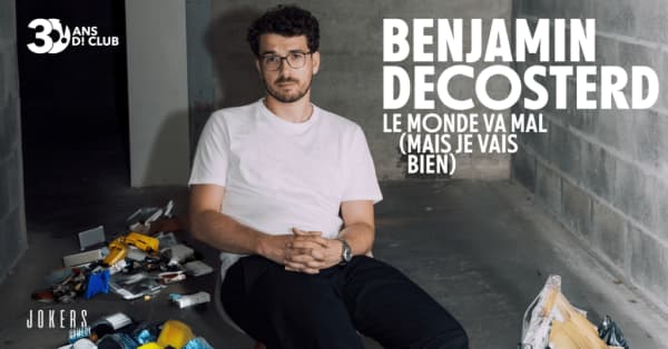 Benjamin Decosterd Le monde va mal (spectacle d’humour) - D! Club, 1005 Lausanne
