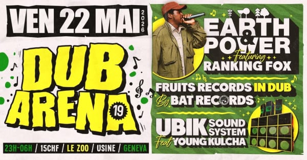 DUB ARENA #19 by UBIK Sound System : Earth & Power & Autres - Le Zoo [Usine], Genève
