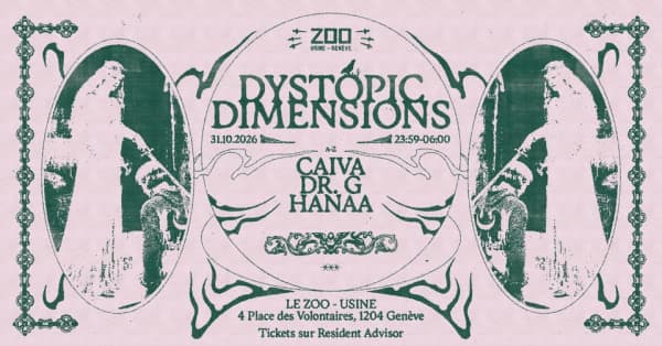 DYSTOPIC DIMENSIONS: CAIVA • Dr. G • HANAA [VJ Babyblazer] - Le Zoo [Usine], Genève