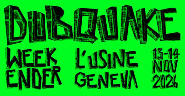 DUBQUAKE WEEKENDER 2026 - Le Rez [Usine], Genève