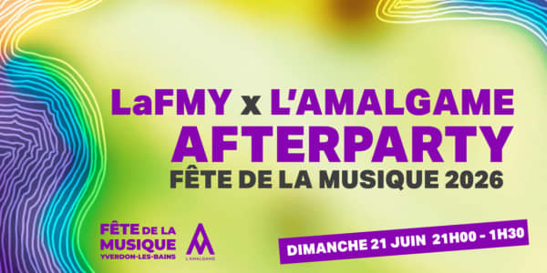 LAFMY X L’AMALGAME AFTERPARTY - L'Amalgame, Yverdon-les-Bains