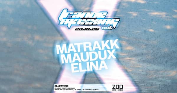 TRANCEMAXXING VOL.X: MATRAKK • Maudux • Elina - Le Zoo [Usine], Genève