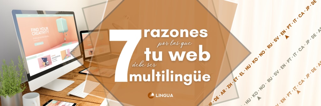 Imagen del blog con el título “7 razones por las que tu web debe ser multilingüe” destacado en blanco en el centro sobre unos recuadros en tonos naranjas. Al fondo una foto de varias pantallas mostrando la misma página web. Centrado en la parte inferior, el logo de Lingua Int.