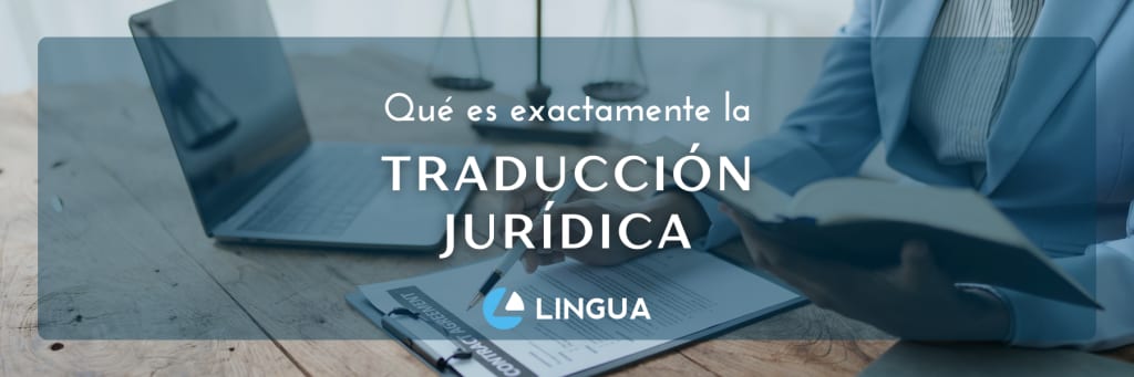 Imagen destacada del blog con el título “Qué es exactamente la traducción jurídica” destacado en el centro. Al fondo una imagen de una mujer de traje revisando un contrato y consultando un libro. Centrado en la parte inferior, el logo de Lingua Int.