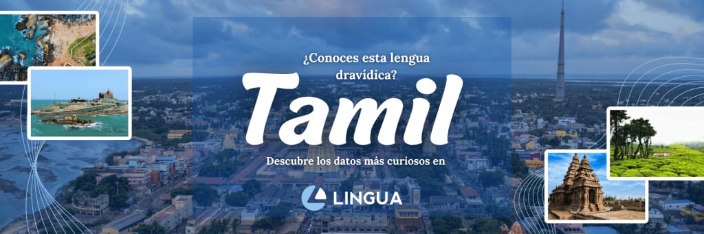 Portada de blog con el título “Tamil, ¿Conoces esta lengua dravídica? Descubre los datos más curiosos en Lingua”. Al fondo fotos de paisajes de zonas de la India de habla tamil. Centrado en la parte inferior, el logo de Lingua Int.