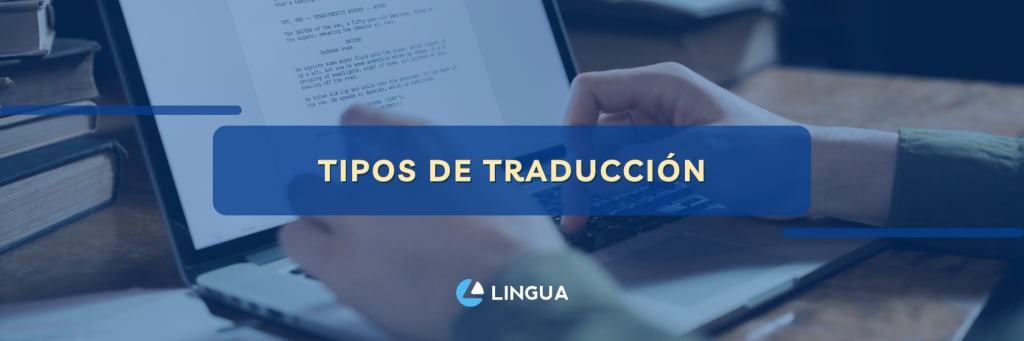 Portada del blog con el título "Tipos de traducción” destacado en el centro. Al fondo una foto de unas manos editando un documento en un portátil. Centrado en la parte inferior está el logo de Lingua Int.