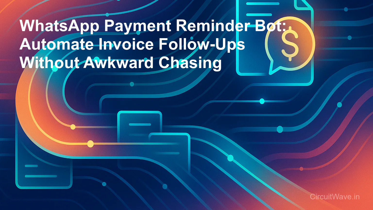 WhatsApp Payment Reminder Bot: Automate Invoice Follow-Ups Without Awkward Chasing
