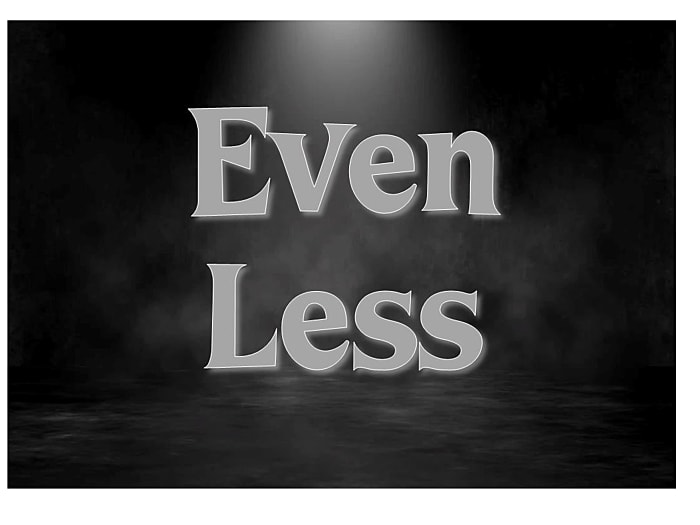 EVEN LESS
