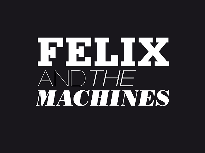 Felix and the Machines