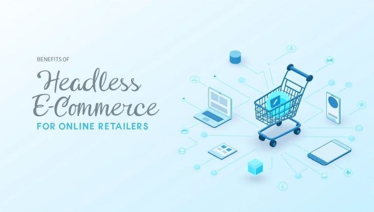 The benefits of headless e commerce for online retailers