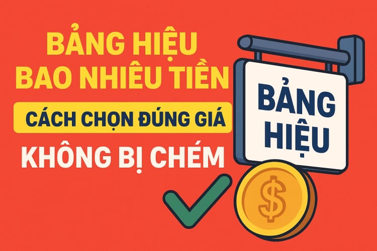 Bảng Hiệu Bao Nhiêu Tiền Cách Chọn Đúng Giá – Không Bị Chém