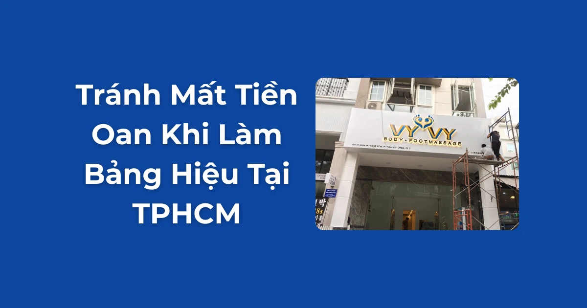 Kinh Nghiệm Làm Bảng Hiệu Quảng Cáo Tại TPHCM – Tránh Mất Tiền Oan