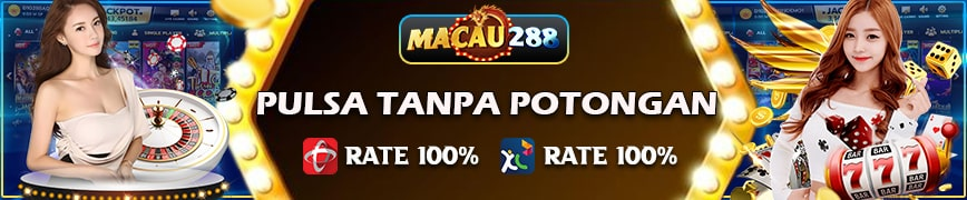 Deposit Pulsa Tanpa Potongan MACAU288