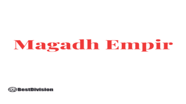 Magadh Empire | Rise, Expansion, Major Rulers, and Historical Significance