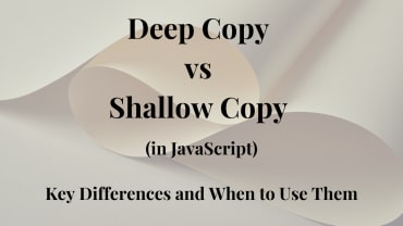 Deep Copy vs Shallow Copy in JavaScript: Key Differences and When to Use Them