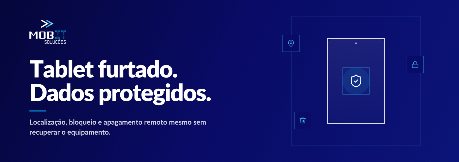 Case MDM: como a gestão remota de dispositivos permitiu localizar, bloquear e apagar um tablet corporativo furtado preservando os dados