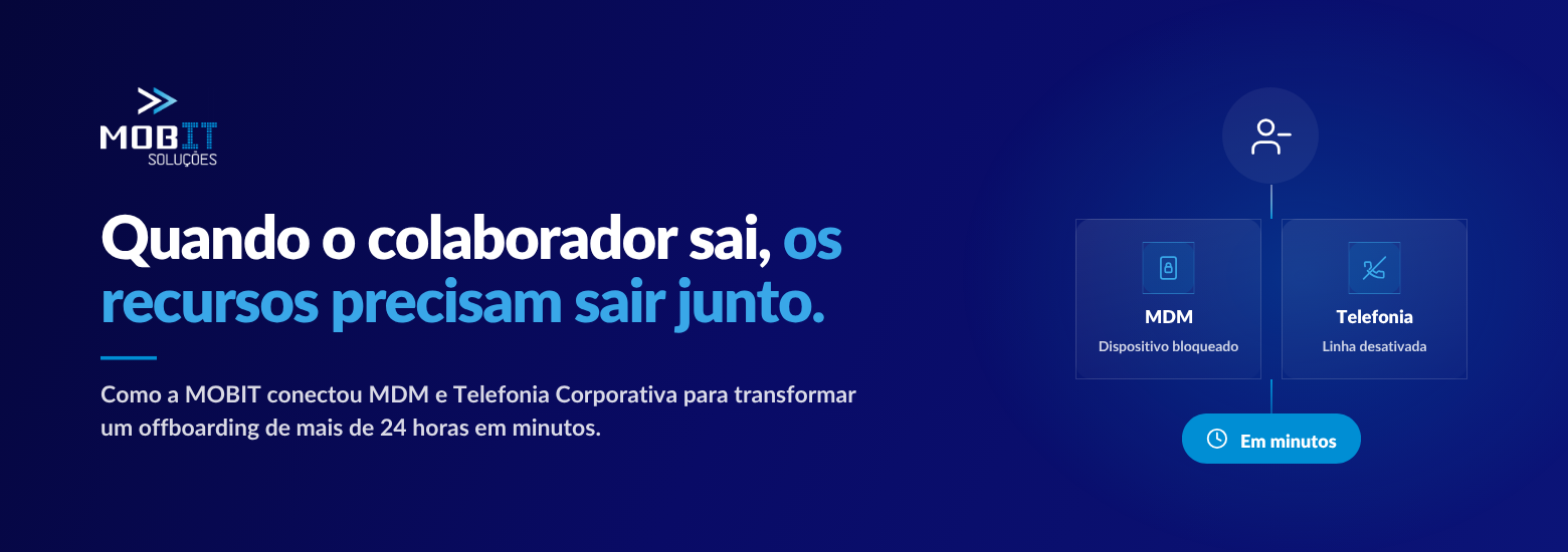 Case MOBIT: offboarding de colaboradores com MDM e Telefonia Corporativa integrados