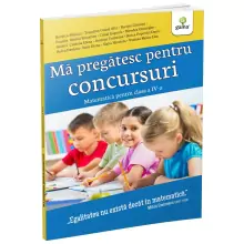 Mă pregătesc pentru concursuri • Matematica pentru clasa a IV-a