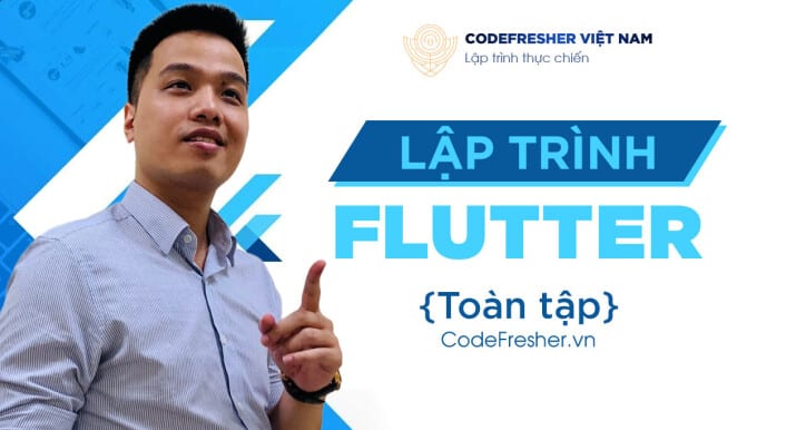 Khóa Học Lập trình Flutter toàn tập (2025) cùng Trung tâm CodeFresher