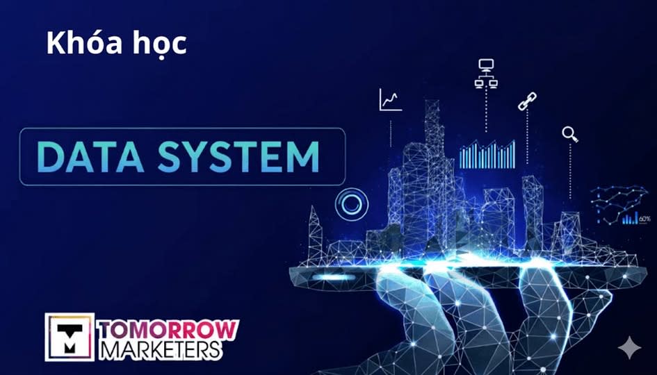 Khóa Học Data System cùng Tomorrow Marketers