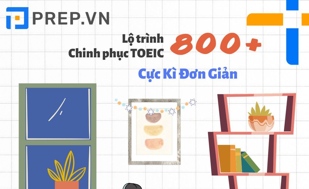 Lộ Trình Học Prep Toeic 0 – 800+ Mới Nhất
