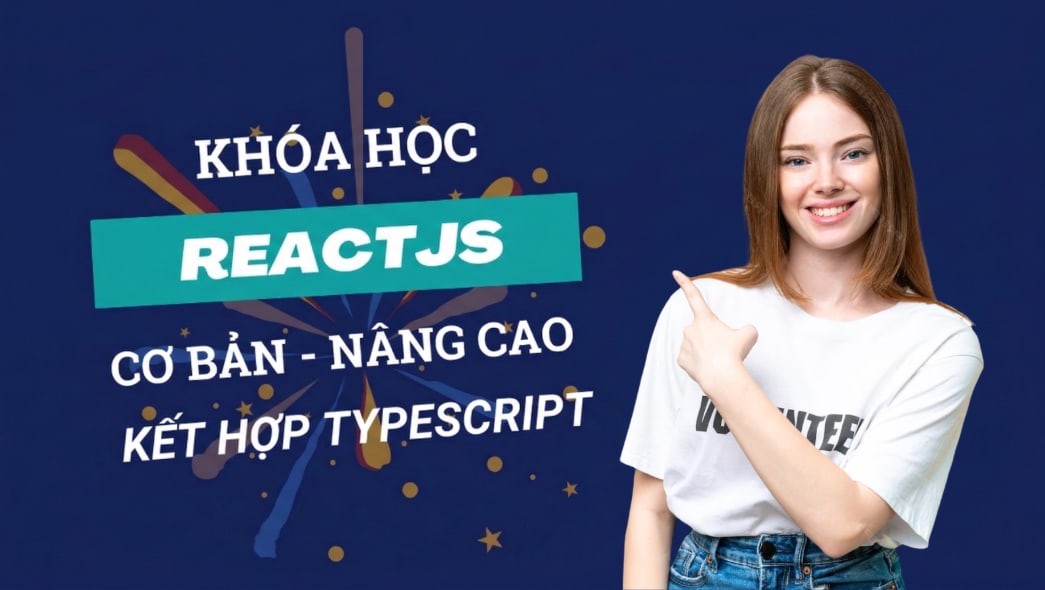 Khóa Học Lập trình Front-End với ReactJS + TypeScript cùng Unicode