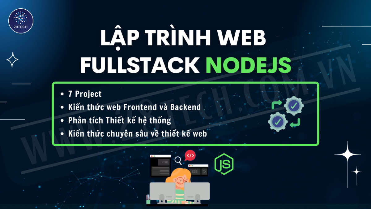 Khóa Học Lập Trình Fullstack Web 2025 cùng 28Tech – Lộ Trình Trở Thành Fullstack Developer