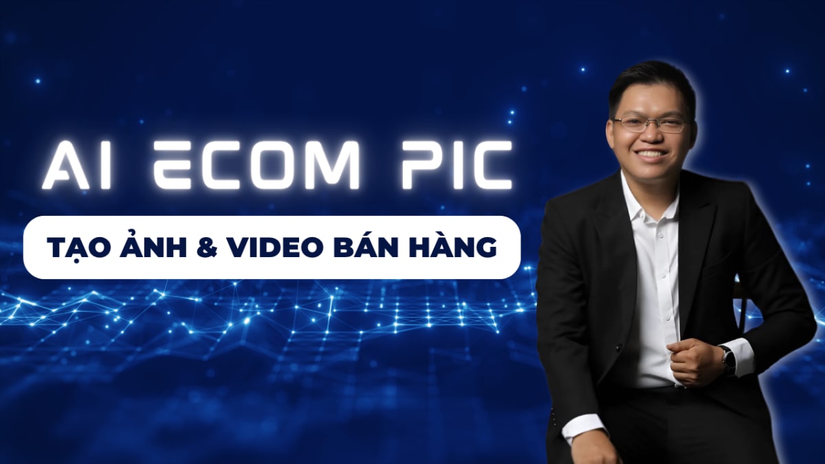 Khóa Học Tạo Ảnh & Video Bán Hàng Với AI 2025