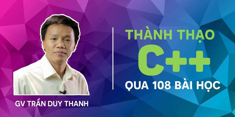 Khóa Học Thành Thạo C++ Qua 108 Bài Học