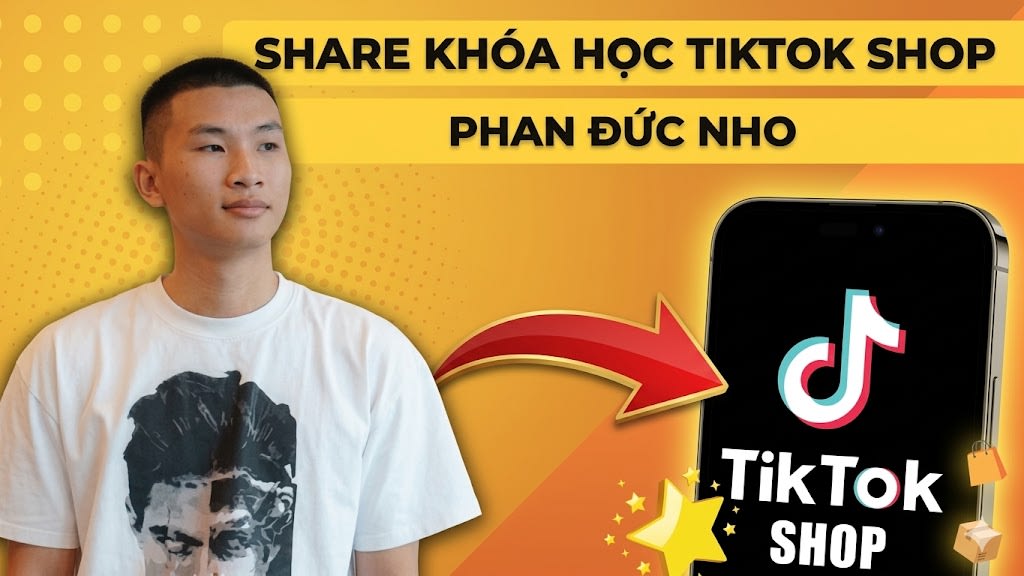 Khóa học Tiktok Shop và phần còn lại của TMĐT Phan Đức Nho + Quà Tặng