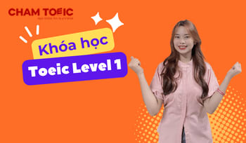 Khóa Học Toeic 2 Kỹ Năng (Nghe + Đọc) - Toeic Level 1 cùng Cham Toeic